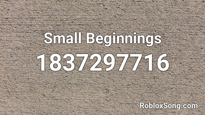 Small Beginnings Roblox ID