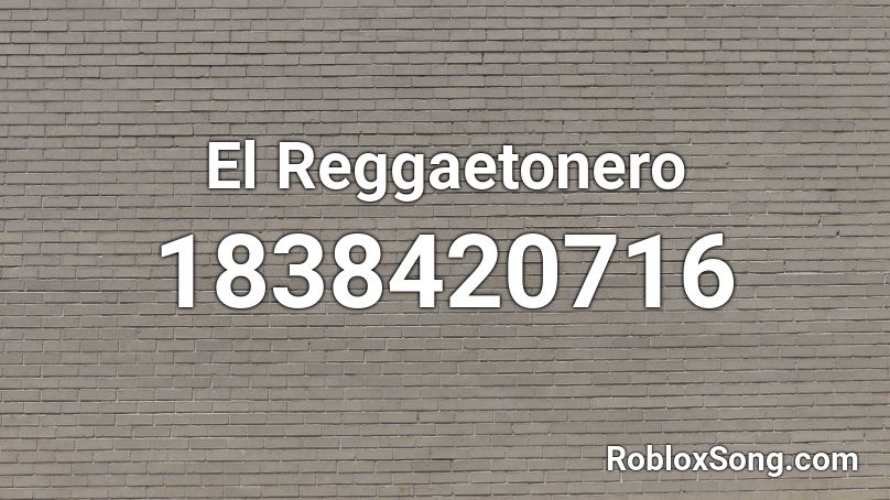 El Reggaetonero Roblox ID