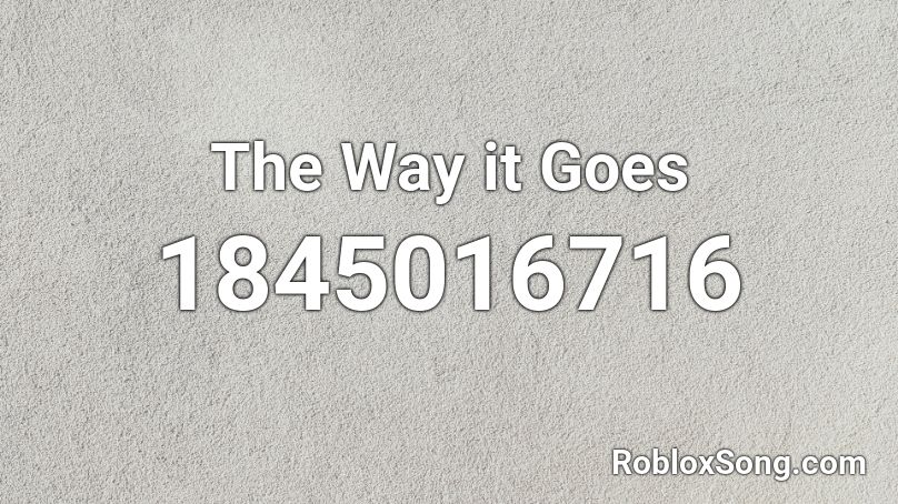 The Way it Goes Roblox ID