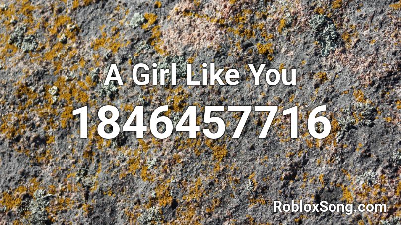 A Girl Like You Roblox ID