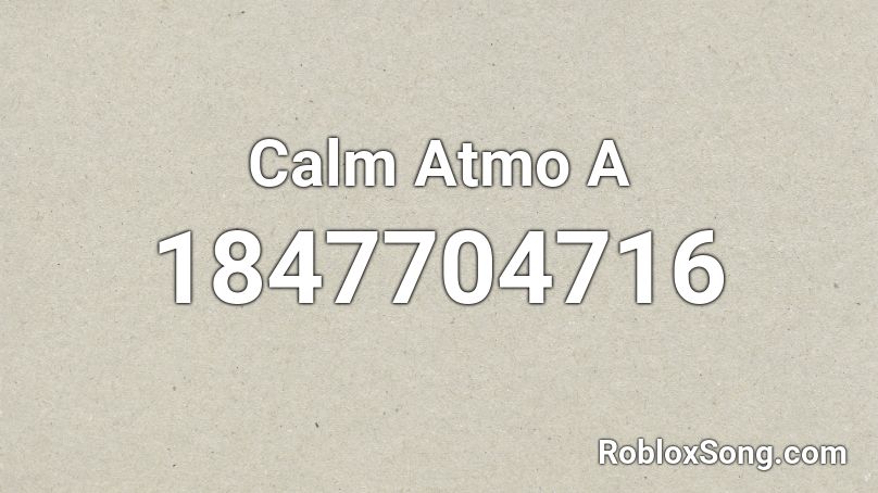 Calm Atmo A Roblox ID