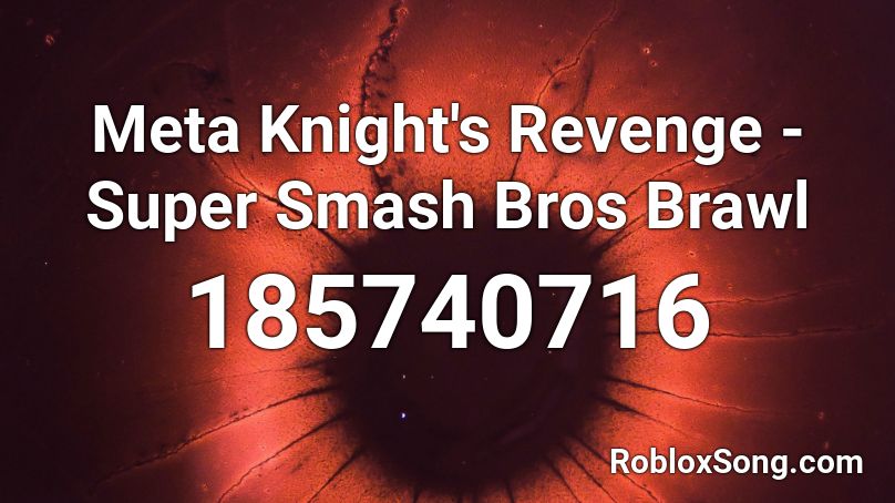 Meta Knight S Revenge Super Smash Bros Brawl Roblox Id Roblox Music Codes - full revenge song roblox id