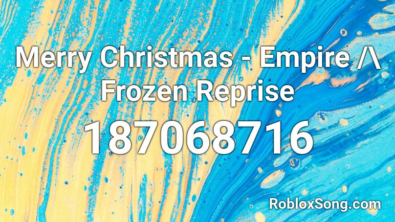 Merry Christmas - Empire /\ Frozen Reprise Roblox ID