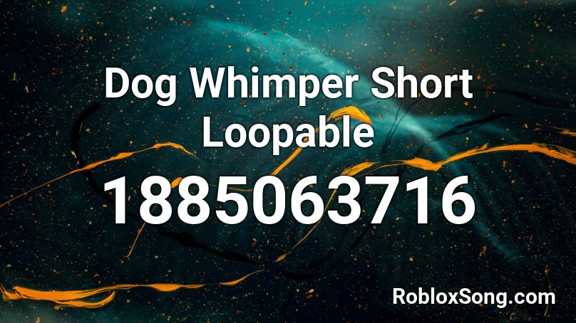 Dog Whimper Short Loopable Roblox ID