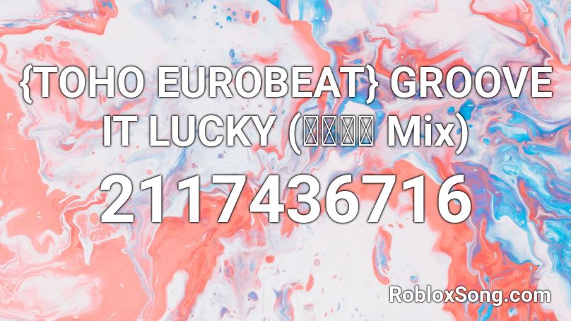 {TOHO EUROBEAT} GROOVE IT LUCKY (グルコス Mix) Roblox ID