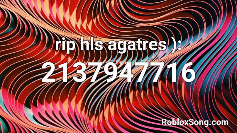 rip hls agatres ): Roblox ID