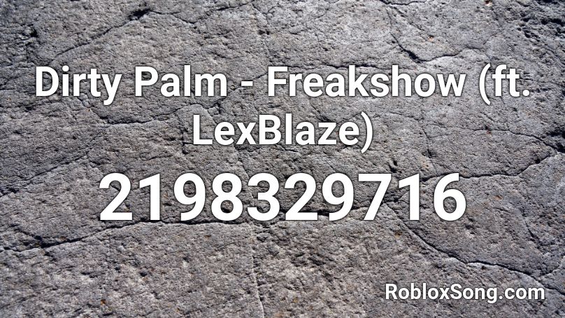 Dirty Palm - Freakshow (ft. LexBlaze)  Roblox ID