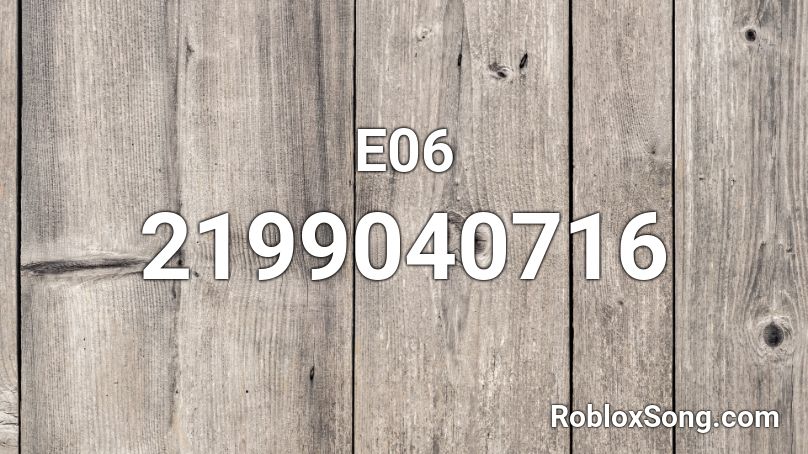 E06 Roblox ID