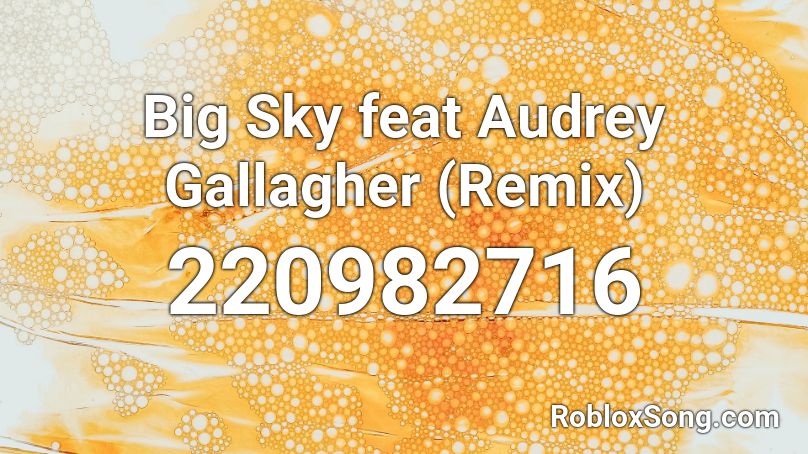 Big Sky feat Audrey Gallagher (Remix) Roblox ID