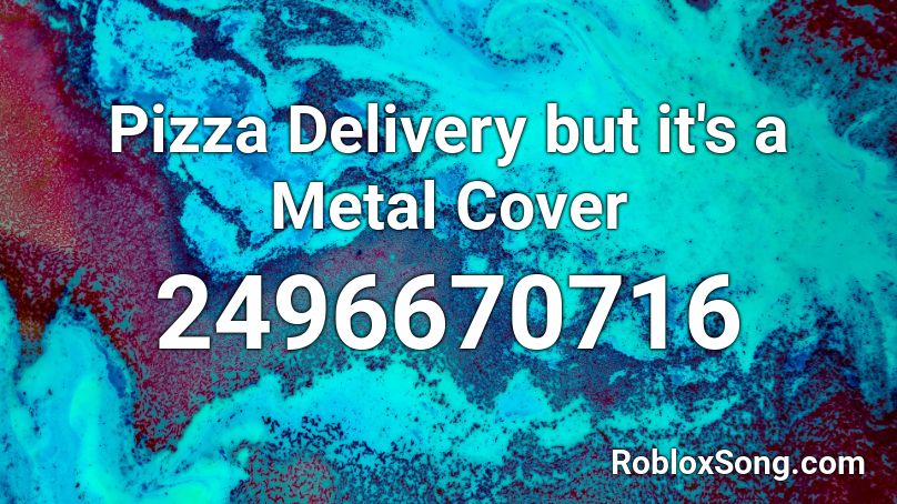 Pizza Delivery but it's a Metal Cover Roblox ID