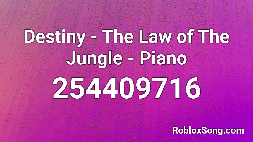 Destiny - The Law of The Jungle - Piano Roblox ID