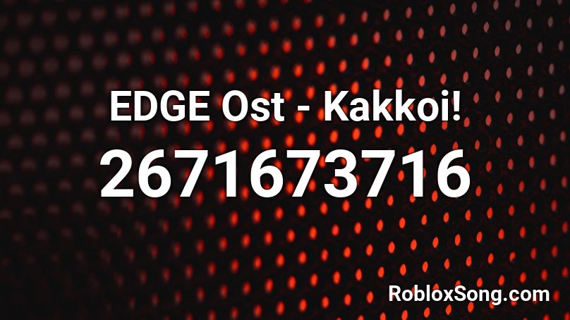 EDGE Ost - Kakkoi! Roblox ID