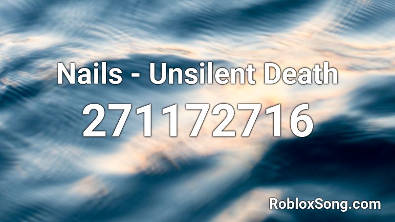Nails - Unsilent Death Roblox ID