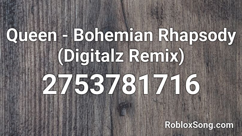 Queen - Bohemian Rhapsody (Digitalz Remix) Roblox ID