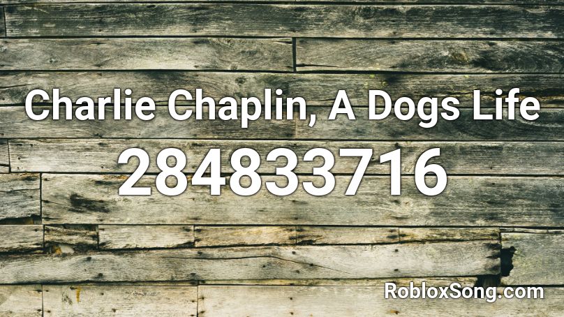 Charlie Chaplin, A Dogs Life Roblox ID