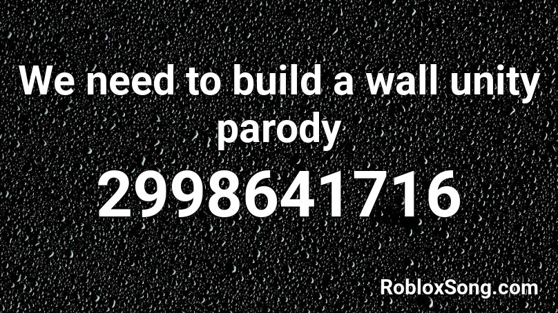 We need to build a wall unity parody Roblox ID