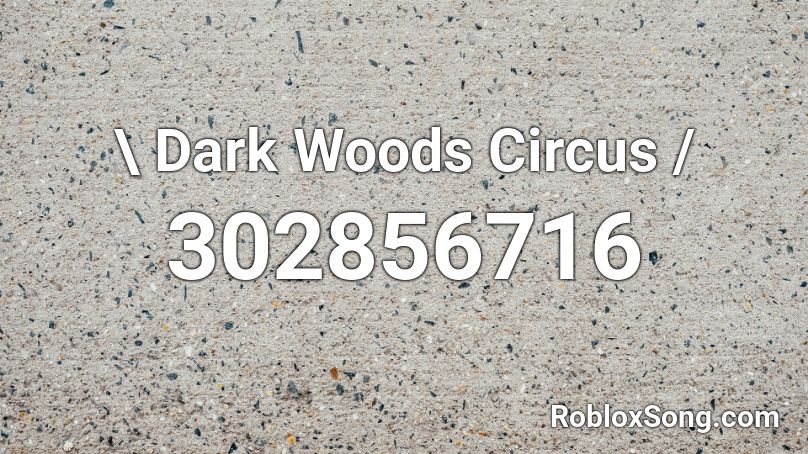 \ Dark Woods Circus / Roblox ID