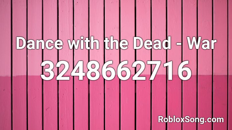 Dance With The Dead War Roblox Id Roblox Music Codes - default dance roblox piano