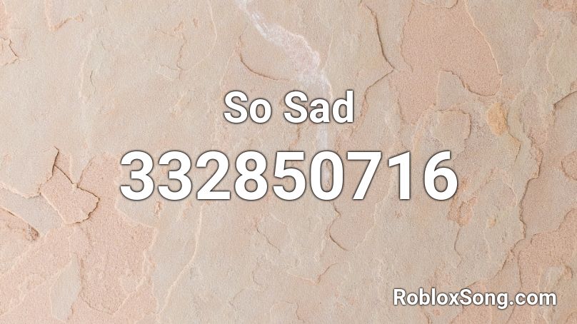 So Sad Roblox ID