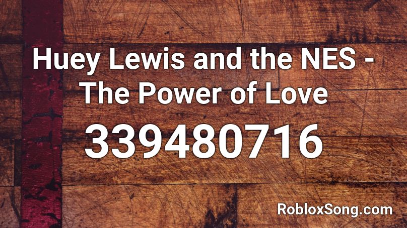 Huey Lewis and the NES - The Power of Love Roblox ID