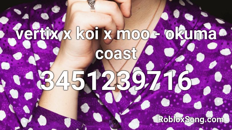 vertix x koi x moo - okuma coast Roblox ID