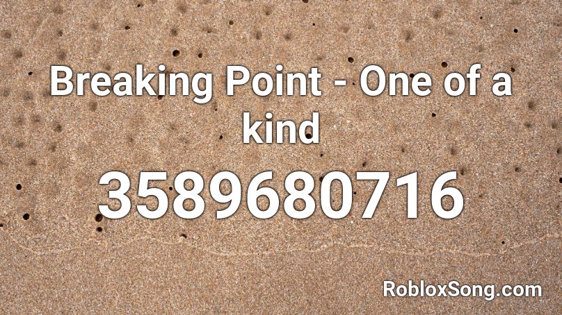 Breaking Point - One of a kind Roblox ID