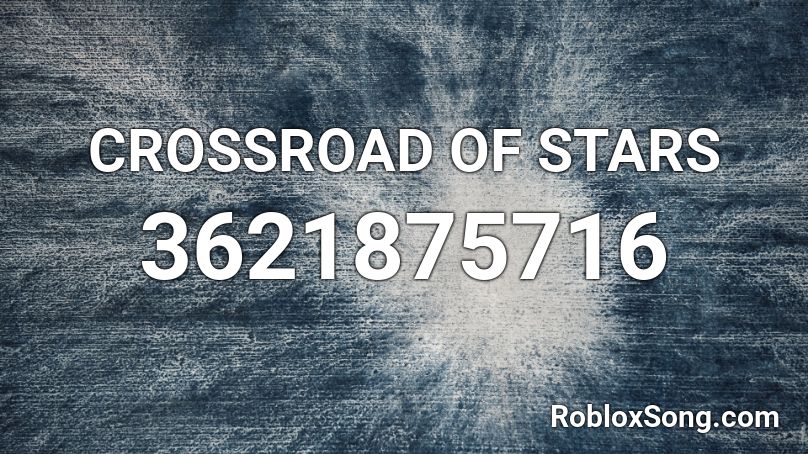 CROSSROAD OF STARS Roblox ID