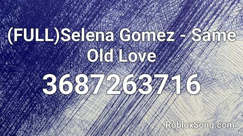 (FULL)Selena Gomez - Same Old Love Roblox ID