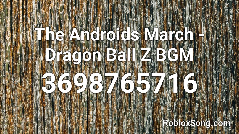 The Androids March - Dragon Ball Z BGM Roblox ID