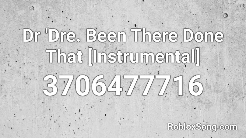 Dr 'Dre. Been There Done That [Instrumental] Roblox ID