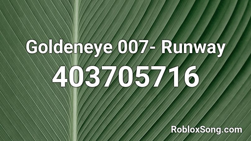 Goldeneye 007- Runway Roblox ID