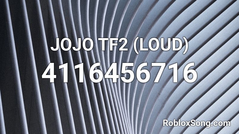 JOJO TF2 (LOUD) Roblox ID