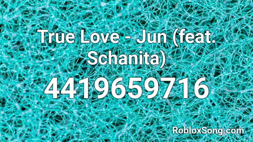 True Love - Jun (feat. Schanita) Roblox ID