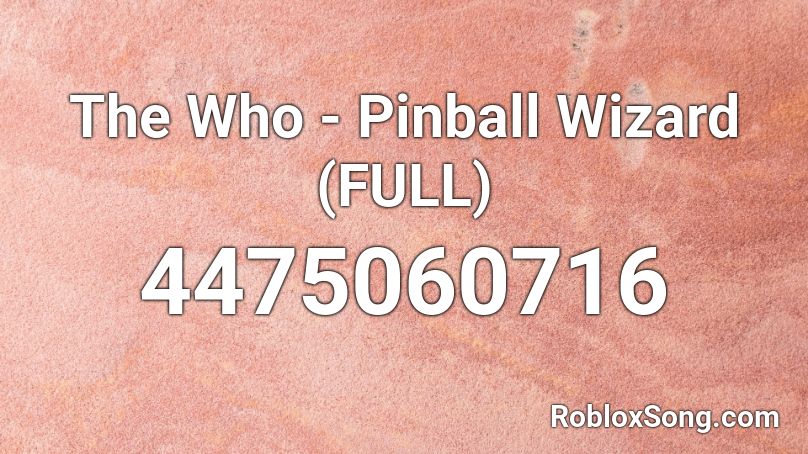 The Who - Pinball Wizard (FULL) Roblox ID