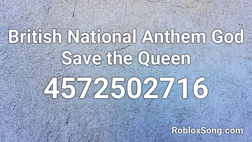 British National Anthem God Save The Queen Roblox Id Roblox Music Codes - original roblox anthem