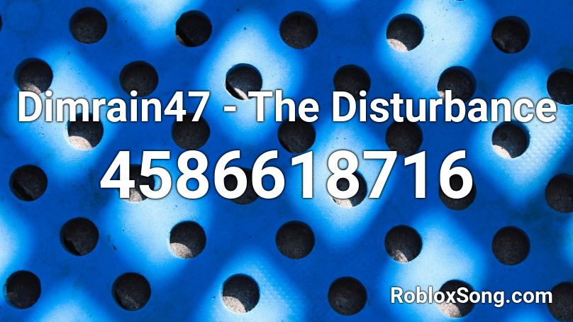 Dimrain47 - The Disturbance Roblox ID