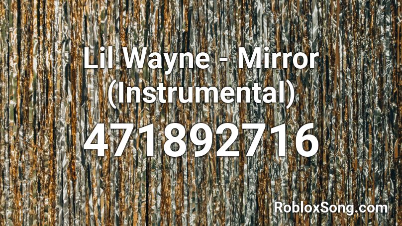 Lil Wayne - Mirror (Instrumental) Roblox ID