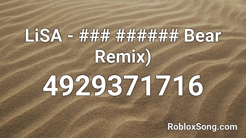 LiSA - ### ###### Bear Remix) Roblox ID