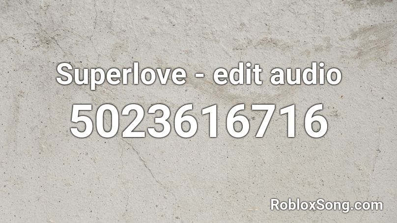 Superlove Edit Audio Roblox Id Roblox Music Codes - roblox audio skrillex