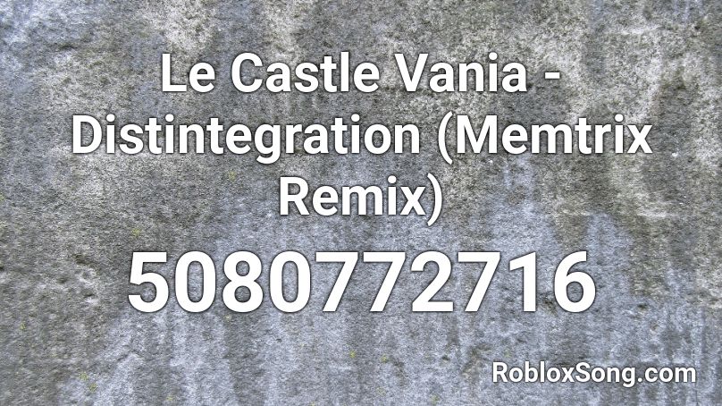 Le Castle Vania - Distintegration (Memtrix Remix) Roblox ID