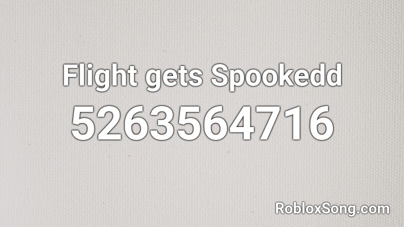 Flight gets Spookedd Roblox ID