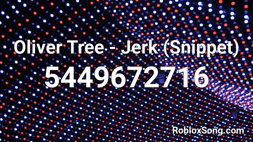 Oliver Tree - Jerk (Snippet) Roblox ID