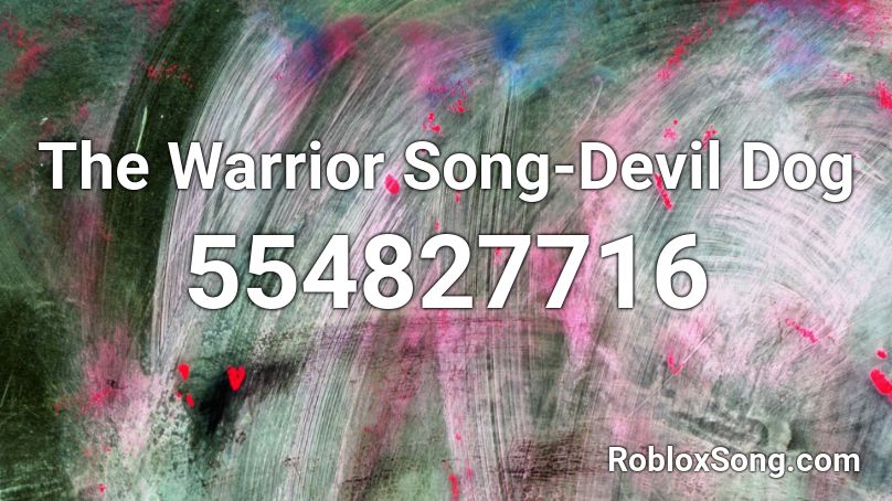 The Warrior Song-Devil Dog Roblox ID