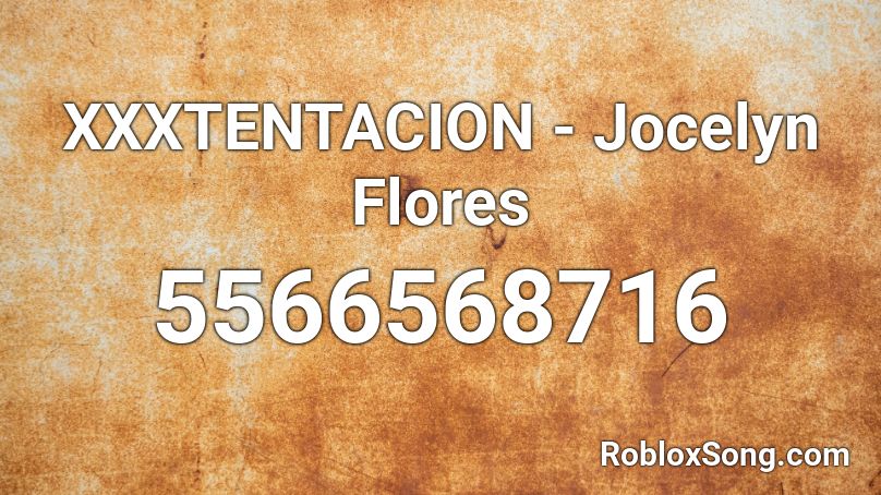 Xxxtentacion Jocelyn Flores Roblox Id Roblox Music Codes - roblox jocelyn flores id