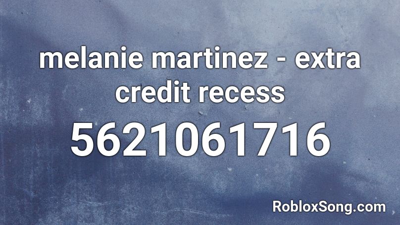 Melanie Martinez Extra Credit Recess Roblox Id Roblox Music Codes - recess roblox id