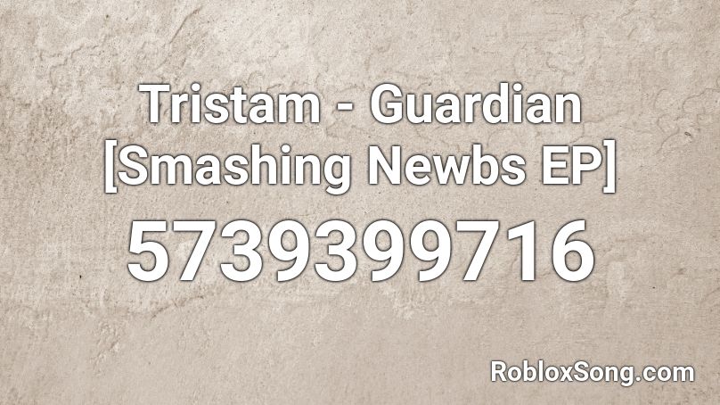 Tristam - Guardian [Smashing Newbs EP] Roblox ID