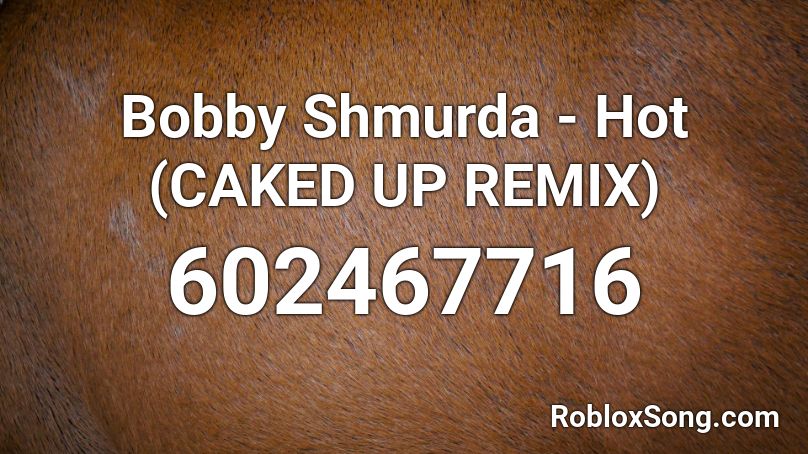 Bobby Shmurda - Hot (CAKED UP REMIX) Roblox ID