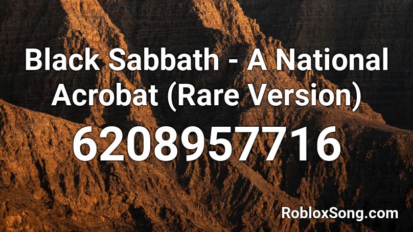 Black Sabbath A National Acrobat Rare Version Roblox Id Roblox Music Codes - roblox song id for starset demons