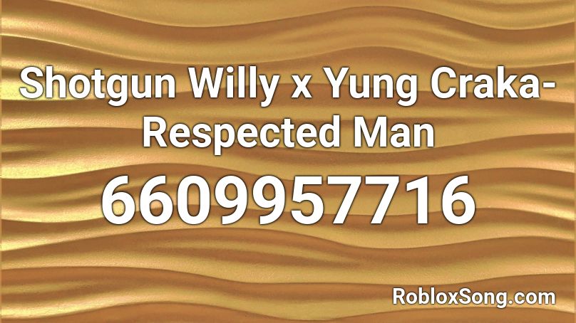 Shotgun Willy x Yung Craka- Respected Man Roblox ID