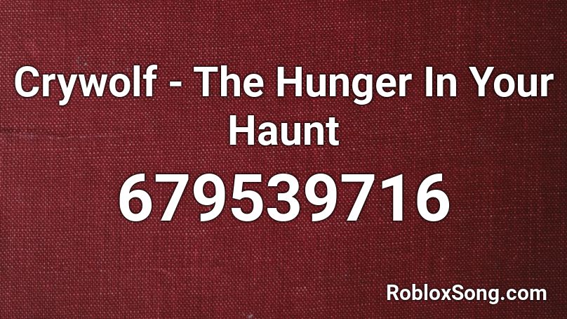 Crywolf - The Hunger In Your Haunt  Roblox ID